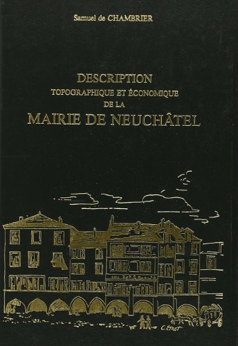 Stock image for DESCRIPTION TOPOGRAPHIQUE ET ECONOMIQUE DE LA MAIRIE DE NEUCHATEL. (HELVETICA) for sale by Gallix