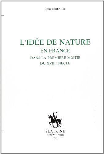 L'ideÌe de nature en France dans la premieÌ€re moitieÌ du XVIIIe sieÌ€cle (ReÌfeÌrences) (French Edition) (9782051002660) by Ehrard, Jean