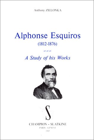 Alphonse Esquiros (1812-1876): A Study of His Works (English and French Edition) (9782051006972) by Zielonka, Anthony