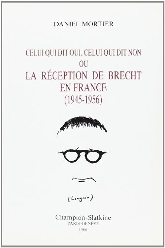 Beispielbild fr Celui qui dit oui, celui qui dit non, ou, La re?ception de Brecht en France, 1945-1956 (French Edition) zum Verkauf von Gallix
