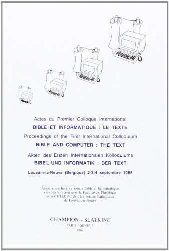 Stock image for Bible et Informatique: Le Text [Actes du Premier Colloque International, Louvain-la-Neuve (Belgique) 2-3-4 septembre 1985] Association Internationale Bible et Informatique en collaboration avec la Faculte de Theologie et le Cetedoc de l'Universite Catholique de Louvain-la-Neuve for sale by Windows Booksellers