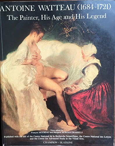 9782051008143: Antoine Watteau (1684-1721): the Painter, His Age and His Legend