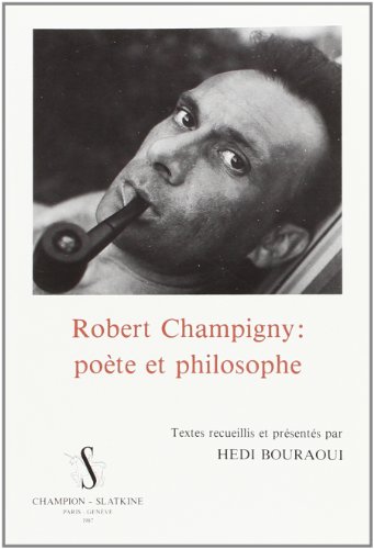 Imagen de archivo de ROBERT CHAMPIGNY:POETE ET PHILOSOPHE a la venta por Bibliofolie
