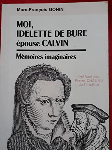 Imagen de archivo de MOI, IDELETTE DE BURE EPOUSE CALVIN a la venta por Librairie l'Aspidistra
