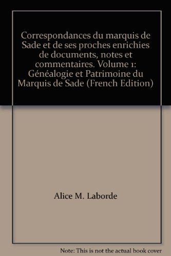 Imagen de archivo de Correspondances du marquis de Sade et de ses proches enrichies de documents, notes et commentaires. Volume 1: Gnalogie et Patrimoine du Marquis de Sade a la venta por Masalai Press