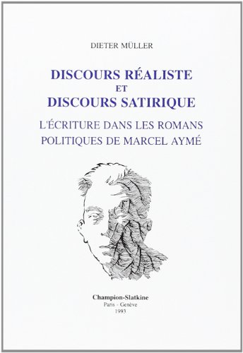 Discours reÌaliste et discours satirique: L'eÌcriture dans les romans politiques de Marcel AymeÌ : Travelingue, Le chemin des eÌcoliers, Uranus (BibliotheÌ€que de litteÌrature moderne) (French Edition) (9782051012096) by MuÌˆller, Dieter