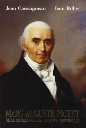 Beispielbild fr Marc-Auguste Pictet, ou, Le rendez-vous de l'Europe universelle: 1752-1825 (HELVETICA) (French Edition) zum Verkauf von Gallix