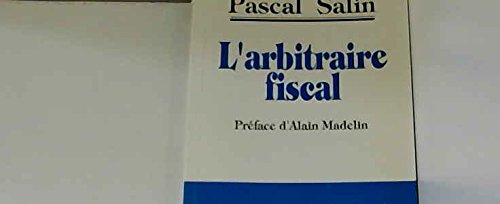 Imagen de archivo de L'arbitraire fiscal, ou, Comment sortir de la crise (French Edition) a la venta por Wonder Book