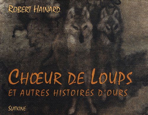 CHOEUR DE LOUPS et AUTRES HISTOIRES D'OURS