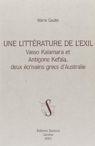 Beispielbild fr Une littrature de l'exil - Vasso Kalamara et Antigone Kefala, deux crivains grecs d'Australie zum Verkauf von Gallix