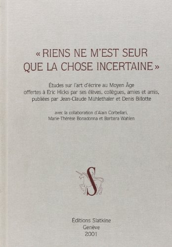 Beispielbild fr Riens Ne M'Est Seur Que La Chose Incertaine" Etudes Sur L'Art D'Ecrire Au Moyen Age Offertes a Eric Hicks Par Ses Eleves. zum Verkauf von T. A. Borden Books