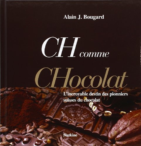 Beispielbild fr Ch Comme Chocolat : L'incroyable destin des pionniers suisses du chocolat zum Verkauf von medimops