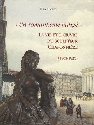 Chaponniere - Un Romantisme Mitige - La Vie et l'Oeuvre Du Sculpteur