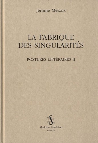Beispielbild fr Postures littraires : Tome 2, La fabrique des singularits zum Verkauf von Revaluation Books
