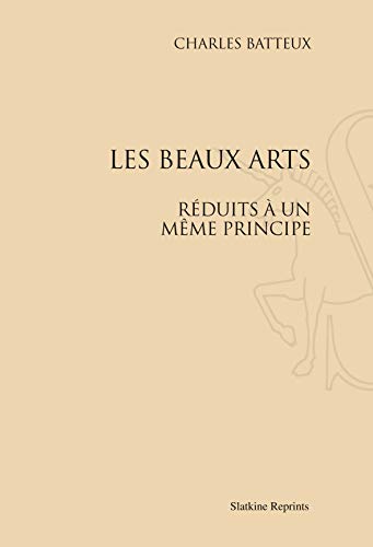 Stock image for LES BEAUX ARTS REDUITS A UN MEME PRINCIPE. for sale by Burwood Books