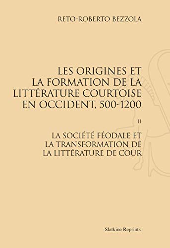 9782051022354: Les origines et la formation de la littrature courtoise en Occident, 500-1200: Tome 2, La socit fodale et la transformation de la littrature de cour