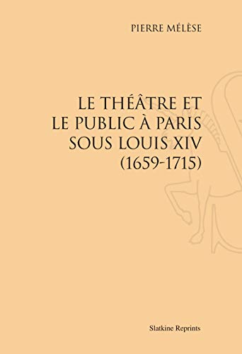 Beispielbild fr LE THEATRE ET LE PUBLIC A PARIS SOUS LOUIS XIV, 1659-1715. (1934) zum Verkauf von Gallix