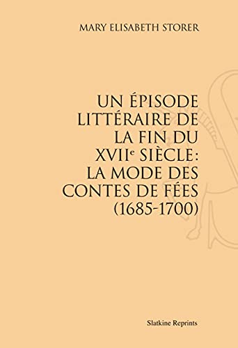 Stock image for UN EPISODE LITTERAIRE DE LA FIN DU XVIIE SIECLE: LA MODE DES CONTES DE FEES (1685-1700).: Rimpression de l'dition de Paris, 1928 for sale by Gallix