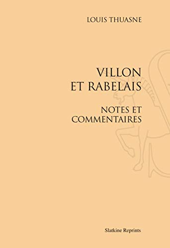 VILLON ET RABELAIS. NOTES ET COMMENTAIRES (1911). (9782051023139) by THUASNE LOUIS