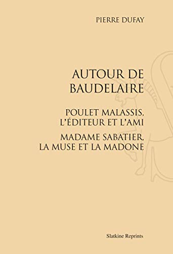 Beispielbild fr AUTOUR DE BAUDELAIRE. POULET-MALASSIS, L'EDITEUR ET L'AMI. (1931) zum Verkauf von Gallix
