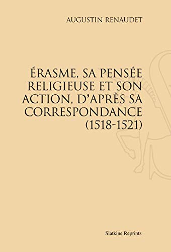 Beispielbild fr ERASME, SA PENSEE RELIGIEUSE ET SON ACTION, D'APRES SA CORRESPONDANCE (1518-1521) zum Verkauf von Gallix