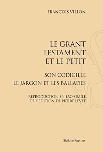 LE GRANT TESTAMENT ET LE PETIT SON CODICILLE LE JARGON ET LES BALLADES. (1489) (9782051024624) by VILLON FRANCOIS