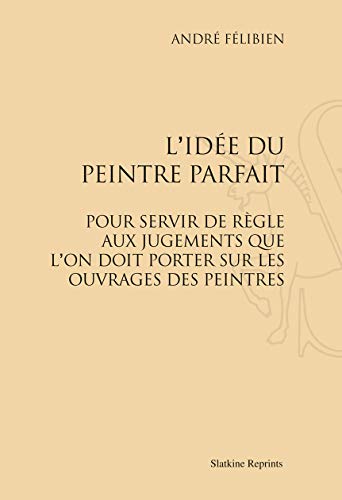 9782051025799: L Ide du Peintre Parfait (1707).: Pour servir de rgle aux jugements que l'on doit porter sur les ouvrages des peintres (1707)