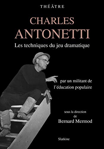 Beispielbild fr CHARLES ANTONETTI. Les techniques du jeu dramatique par un militant de l'ducation populaire. [Broch] Mermod, Bernard zum Verkauf von BIBLIO-NET