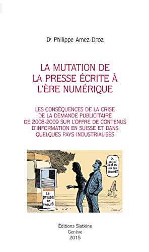 9782051027311: La mutation de la presse crite  l're numrique: Les consquences de la crise de la demande publicitaire de 2008-2009 sur l'offre de contenus ... (Travaux des universits suisses)