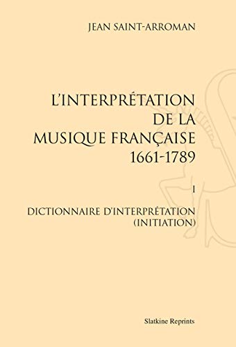 Beispielbild fr INTERPRETATION DE LA MUSIQUE FRANCAISE. T1. DICTIONNAIRE D'INTERPRETATION zum Verkauf von Gallix