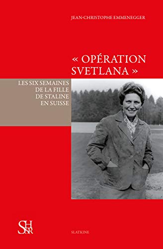 Stock image for Opration Svetlana. Les six semaines de la fille de Staline en Suisse. for sale by Ammareal