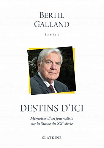 Beispielbild fr DESTINS D'ICI: Mmoires d'un journaliste sur la Suisse du XXe sicle zum Verkauf von Gallix