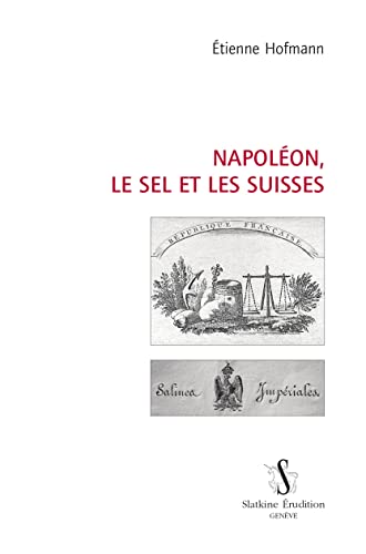 Stock image for NAPOLON, LE SEL ET LES SUISSES for sale by Gallix