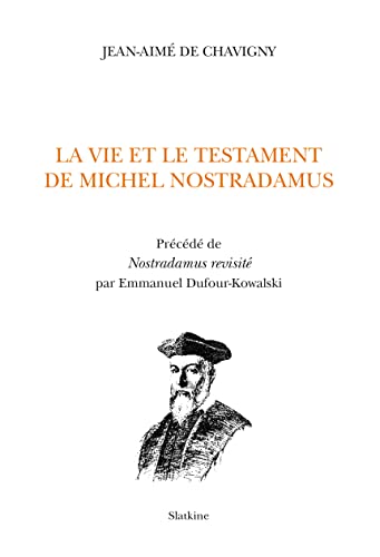 Stock image for La Vie et le testament de Michel Nostradamus: Prcd de Nostradamus revisit par Emmanuel Dufour-Kowalski for sale by Gallix