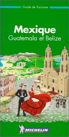 Michelin THE GREEN GUIDE Mexique Guatemala Belize, 1e (9782060578019) by Guides Touristiques Michelin