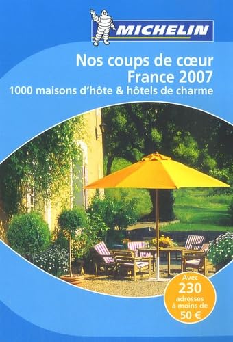 Michelin - Nos coups de coeur France 2007 - 1000 maisons d'hôte & hôtels de charme