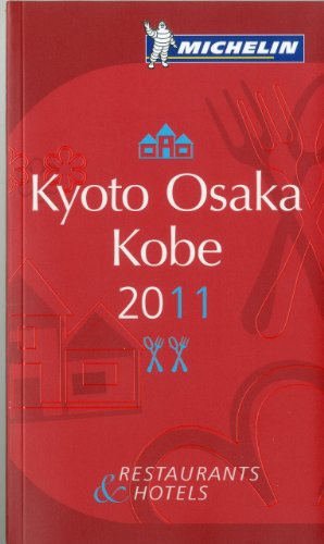 Michelin Red Guide Kyoto Osaka Kobe 2011: Hotels and Restaurants (9782067153554) by Michelin