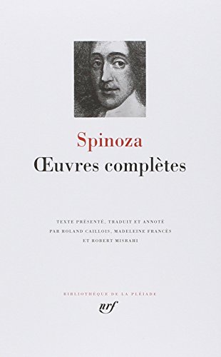 Spinoza: Oeuvres ComplÃ¨tes (French Edition) (9782070105304) by Spinoza, Baruch; Caillois, Roland; Frances, Madeleine; Misrahi, Robert