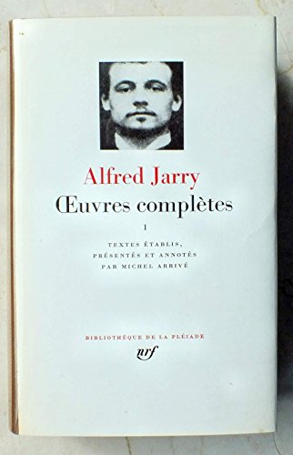 Alfred Jarry: Oeuvres completes, tome I (Bibliotheque de la Pleiade) (French Edition) (9782070107469) by Alfred Jarry