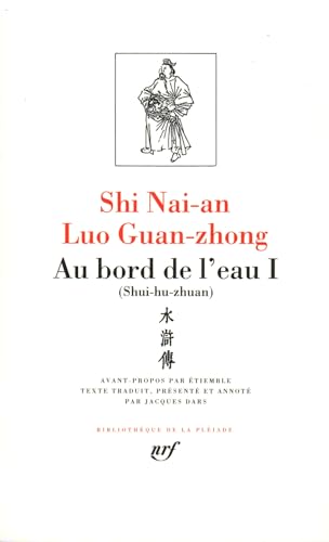 Luo Guan-zhong / Shi Nai-an: Au bord de l'eau, Tome 1, (Shui-hu-zhuan) chapitres 1 a 46 [Bibliotheque de la Pleiade] (French Edition) (9782070109104) by Luo Guan-zhong; Shi Nai-an