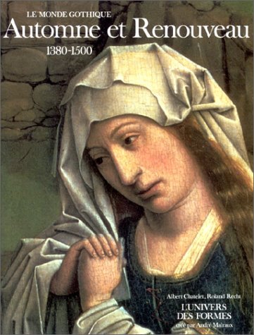Le Monde gothique. Automne et Renouveau 1380-1500 (L'UNIVERS DES FORMES (1)) (9782070111459) by Roland Recht; Albert ChÃ¢telet