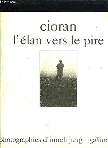 Beispielbild fr Cioran - l'elan vers le pire - Photographies d'Imerli Jung. zum Verkauf von Books+