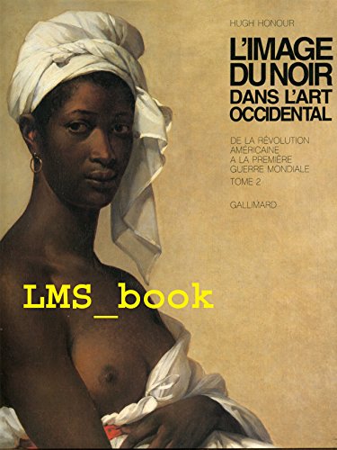 L'image du noir dans l'art occidental: de la revolution Americaine a la premiere guerre mondiale (livres d'art) - HONOUR, Hugh