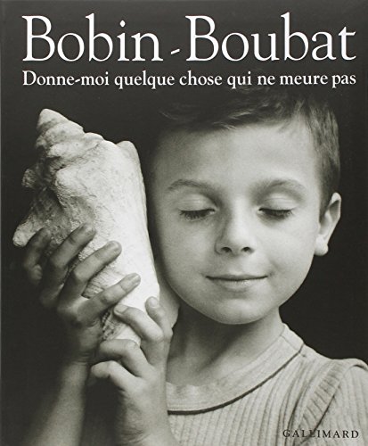 Donne-moi quelque chose qui ne meure pas (9782070115228) by Boubat, Ã‰douard; Bobin, Christian
