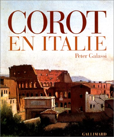 Corot en Italie la peinture de plein air et la tradition classique: LA PEINTURE DE PLEIN AIR ET LA TRADITION CLASSIQUE (LIVRES D'ART) (9782070115259) by PETER GALASSI