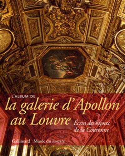 9782070118007: L'Album de la galerie d'Apollon au Louvre: crin des bijoux de la Couronne: Ecrin des bijoux de la Couronne (Livres d'Art)