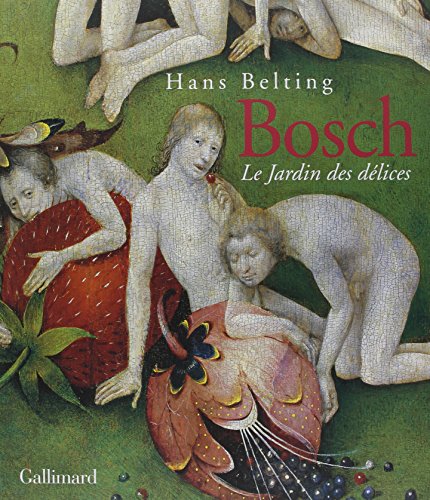 Hieronymus Bosch: Le Jardin des dÃ©lices (9782070118236) by Belting, Hans