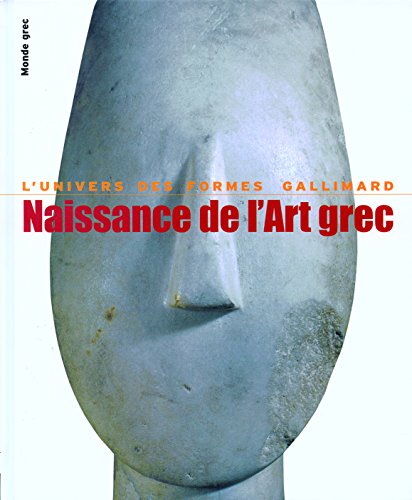 Imagen de archivo de Naissance de l'art grec, srie Monde grec . Collection : L'Univers des formes, Grandes Civilisations. a la venta por AUSONE