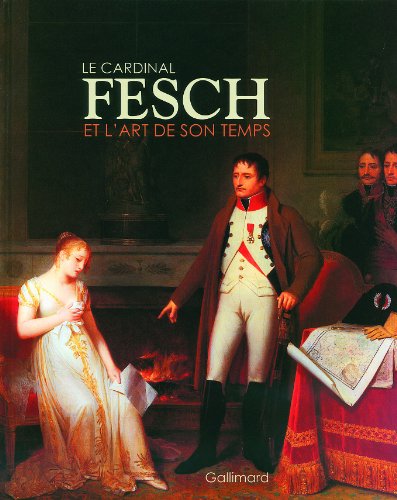 Stock image for Le cardinal Fesch et l'art de son temps: Fragonard, Marguerite Grard, Jacques Sablet, Louis-Lopold Boilly. for sale by Ammareal