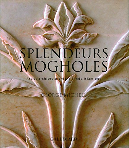 Stock image for Splendeurs mogholes : Art et architecture dans l'Inde islamique for sale by Revaluation Books
